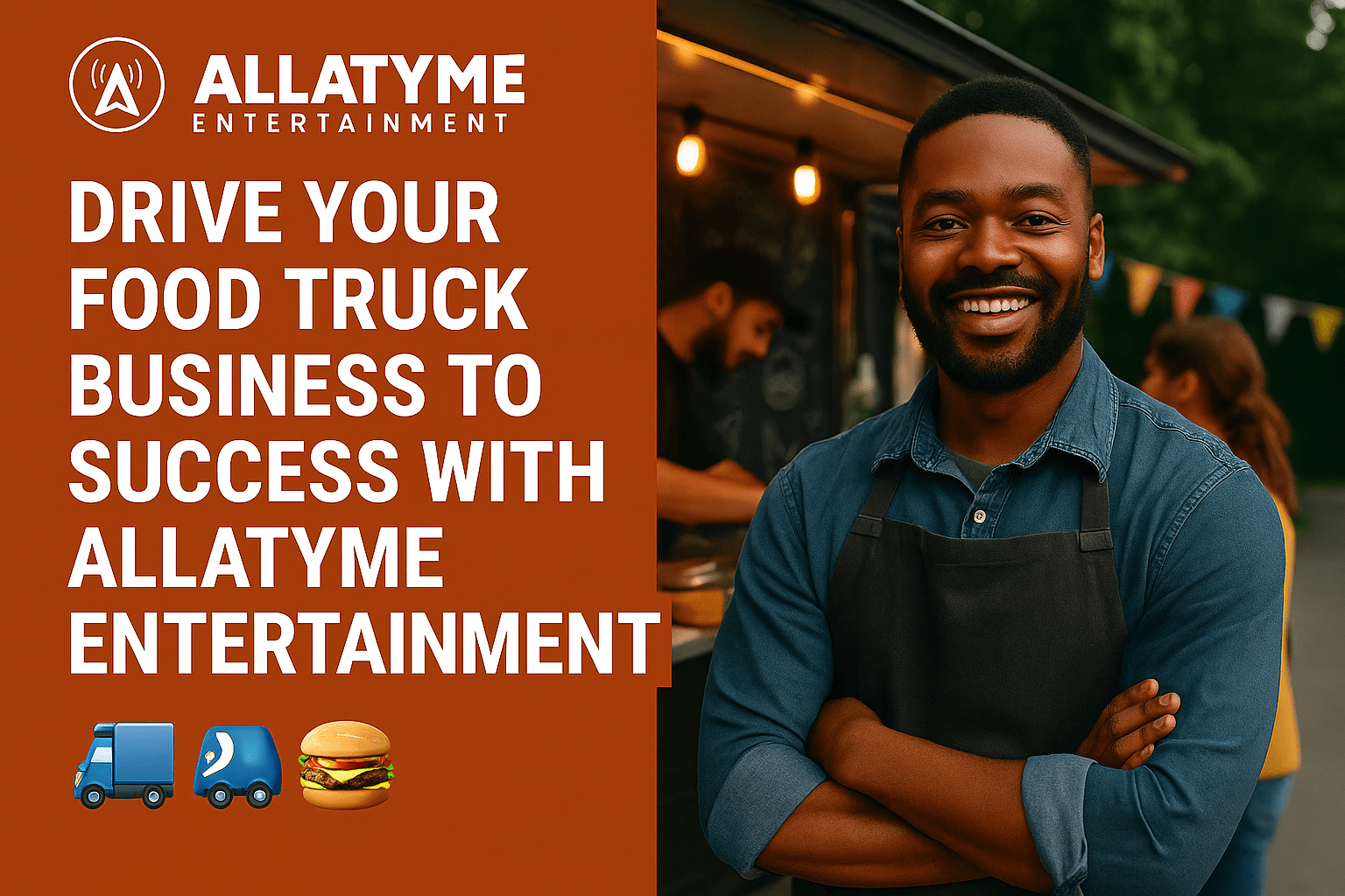 Drive Your Food Truck Business to Success with Allatyme Entertainment 🚚🍔